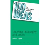 100 Ideas for Secondary Teachers: Teaching Philosophy and Ethics