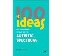 100 Ideas for Supporting Pupils on the Autistic Spectrum (100 Ideas) (Continuum One Hundreds)