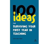 100 Ideas for Surviving your First Year in Teaching (Continuum One Hundreds)