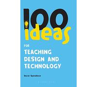 100 Ideas for Teaching Design and Technology: 15 (Continuum One Hundreds)