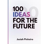 100 Ideas for the Future: Innovations in AI, Medicine, Agriculture, Space, and Technology
