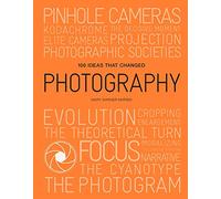 100 Ideas that Changed Photography: (100 Ideas)