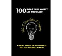100 Ideas That Won't Let You Sleep: A Guided Journal for the Thoughts That Keep You Awake at Night: Write It Down Before It Disappears - 100 ... to Capture, Reflect & Act on Your Best Ideas