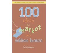 100 Ideas To Market Your Childcare Business