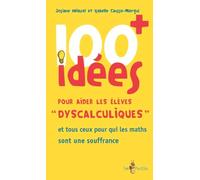 100 + idées pour aider les élèves dyscalculiques - et tous ceux pour qui les maths sont une souffrance