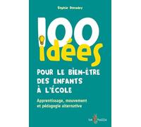 100 idées pour le bien-être des enfants à l'école - apprentissage, mouvement et pédagogies alternatives: Apprentissage, mouvement et pédagogie alternative