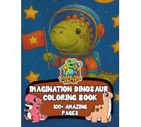 100+ Imagination Dinosaur Coloring Pages for All Ages: A coloring book filled with cute dinosaurs including T Rex , Stegosaurus , Spinosaurus , Velociraptors and more