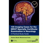 100 Imaging Cases for the MRCP Specialty Certificate Examination in Neurology : A Practical Study Guide