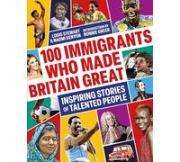 100 Immigrants Who Made Britain Great : Inspiring Stories of Talented People