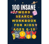 100 insane Word Search workbook for Kids Ages 6-10: Practice Vocabulary, Learn Spelling, and Improve Reading Skills suitable for 1st 2nd & 3rd Grader.