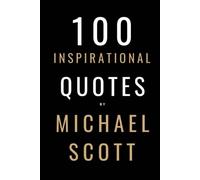 100 Inspirational Quotes By Michael Scott: A Boost Of Inspiration From The World's Most Famous Boss