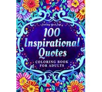 100 Inspirational Quotes Coloring Book for Adults: 100 Motivational Quotes, Positive Affirmations and Inspirational Phrases for Stress Relief and Relaxation
