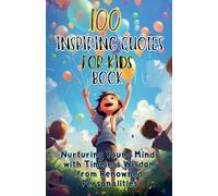 100 Inspiring Quotes for Kids Book: Nurturing Young Minds with Timeless Wisdom from Renowned Personalities
