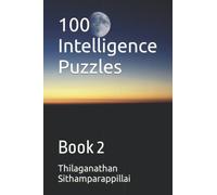 100 Intelligence Puzzles: Puzzles boost brain power, enhance memory, improve intelligence, increase I Q, relieve stress, give amusement, fun, and joy, ... innovative and problems solving skills.