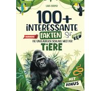 100+ interessante Fakten für clevere Jungen & Mädchen ab 6 Jahren: Die unglaublich schlaue Welt der Tiere - Lehrreiches und lustiges Buch mit bunten Bildern der Tierwelt & Rätselspaß (German Edition)