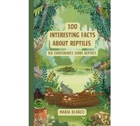 100 Interesting facts about Reptiles: Curiosidades sobre reptiles en Inglés y Español (Wildwhiz Series: Interesting facts about Nature)