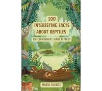 100 Interesting facts about Reptiles: Curiosidades sobre reptiles en Inglés y Español (Wildwhiz Series: Interesting facts about Nature)