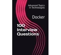 100 Interview Questions: Docker (Advanced Topics in Technologies)