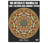 100 Intricate Mandalas: Adult Coloring Book Midnight Edition with 100 Detailed Mandalas for Relaxation and Stress Relief (Volume 2) (100 Intricate Mandalas Midnight Edition)