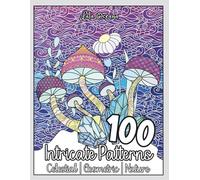 100 Intricate Patterns Celestial, Geometric and Nature: Beautiful Adult Coloring Book with Detailed Pattern Designs, Geometric Shapes and Animal Mandalas for Relaxation and Stress Relief