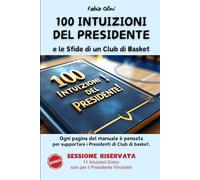 100 INTUIZIONI DEL PRESIDENTE - Le Sfide di un Club di Basket: Ogni pagina del manuale è pensata per supportare i Presidenti di Club di Pallacanestro ... PRESIDENTE E LE SFIDE DI UN CLUB DI BASKET)