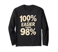 100% is Easier Than 98% Motivational Discipline Mindset Long Sleeve T-Shirt