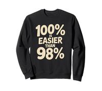 100% is easier than 98% motivational discipline mindset Sweatshirt