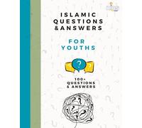 100 Islamic Questions and Answers For Youths: 100+ Questions