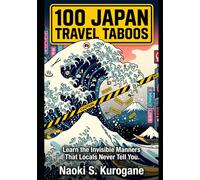 100 JAPAN TRAVEL TABOOS: The 2026 Survival Guide for Smart Travelers: Don't Let a Simple Mistake Ruin Your Trip. Learn the Invisible Manners That Locals Never Tell You.