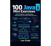100 Java Mini Exercises -Book 9: Algorithms -: Master Searching, Sorting, Recursion, and Problem-Solving Step by Step