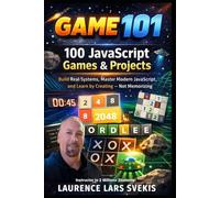 100 JavaScript Games & Projects: Build Real Systems, Master Modern JavaScript, and Learn by Creating - Not Memorizing