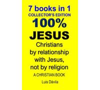 100% JESUS: Christians by relationship with Jesus, not by religion: 24 (A christian book)