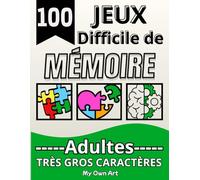 100 jeux de mémoire pour les adultes: Cahier d'activités difficile en gros caractères ludique et adapté pour garder le cerveau en forme.