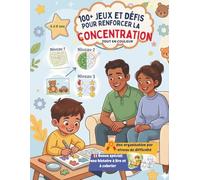 100+ Jeux et Défis pour renforcer la concentration: Cahier d'activités variées, évolutives et en couleur pour l'enfant de 4 à 8 ans