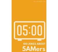 100 Jokes About 5AMers: The Ultimate Humour Book for Early Risers: Laugh-Out-Loud Jokes About Dawn Workouts, Sunrise Smugness & Everything Early Birds ... Night Owls Mad (100 Jokes about Everything!)