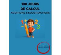 100 Jours de Calcul - Cahier d'Entraînement: Additions et Soustractions CP CE1 (6-8 ans) : + de 6000 Opérations Chronométrées pour Devenir un Champion en Maths - Méthode Progressive