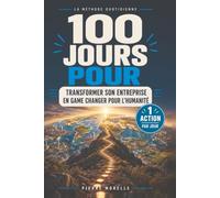 100 jours pour transformer son entreprise en game changer pour l'humanité: La méthode quotidienne, 1 action par jour