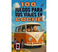 100 JUEGOS PARA TUS VIAJES EN COCHE: Este libro es la respuesta definitiva para transformar cualquier trayecto en coche en una experiencia llena de ... inolvidables… ¡sin necesidad de pantallas!