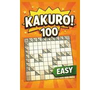 100 KAKURO PUZZLES FOR BEGINNERS "LARGE PRINT ": Relaxing Logic Number Puzzles | One Puzzle Per Page | (Kakuro Brain Training Series)