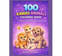 100 KAWAII ANIMALS COLORING BOOK: Cute & Easy Designs for Relaxation and Stress Relief (COLORING Colora & Rilassati / Color & Relax)