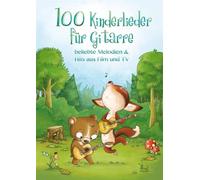 100 Kinderlieder für Gitarre: Beliebte Melodien & Hits Aus Film Und Tv