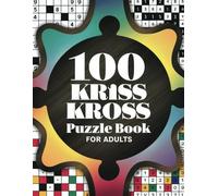 100 Kriss Kross Puzzles for Adults with Solutions: Challenge Your Mind with 100 Engaging Crossword Puzzles