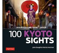 100 Kyoto Sights: Discover the Real Japan