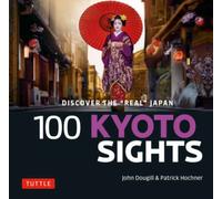 100 Kyoto Sights : Discover the Real Kyoto