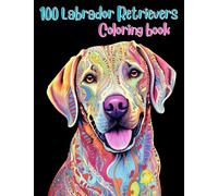 100 Labrador Retrievers Coloring Book: Featuring 100 Labrador Illustration and Mandala pages: Stress Relieving and Relaxation (Dog coloring book)