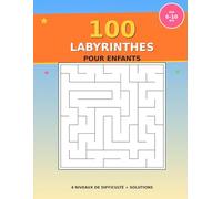 100 Labyrinthes pour Enfants: Cahier d'Activités avec 4 Niveaux de Difficulté | De 6 à 10 ans | Solutions Incluses