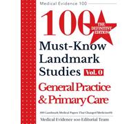 100 Landmark Medical Papers That Changed Medicine(0): General Practice & Primary Care: THE DEFINITIVE EDITION of 100 Must-Know Landmark Studies (Medical Evidence 100 Series)