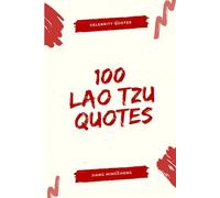 100 Lao Tzu Quotes: Daily Practices from Ancient China to Reduce Stress & Gain Clarity (Celebrity Quotes)