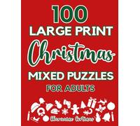 100 Large Print Christmas Mixed Puzzles For Adults - Train Your Brain Or Reduce Screentime Before Bed: 100 Meticulously Crafted Puzzles That Range ... For Seasoned Experts, All In Large Print
