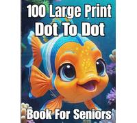 100 large print dot to dot book for seniors: Easy Jumbo Dot To Dot For Kids, Seniors and Adults | Baby Animals, Sea Life, Birds and More (Beautiful Easy Dot To Dot Book)
